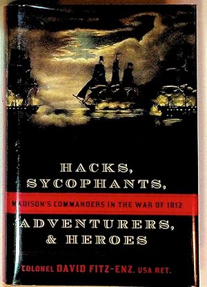 Immagine del venditore per Hacks, Sycophants, Adventurers & Heroes: Madison's Commanders in the War of 1812 venduto da The Kelmscott Bookshop, ABAA