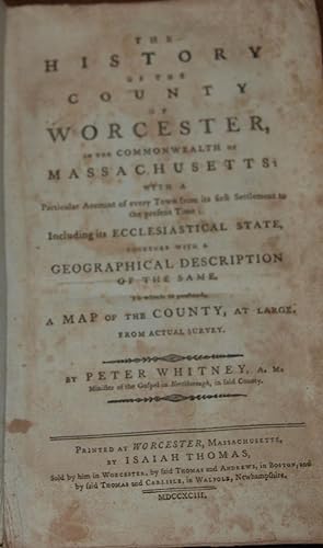THE HISTORY OF THE COUNTY OF WORCESTER, IN THE COMMONWEALTH OF MASSACHUSETTS:; With a particular ...
