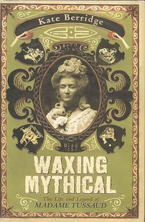 Seller image for Waxing Mythical : The Life and Legend of Madame Tussaud for sale by Joy Norfolk, Deez Books