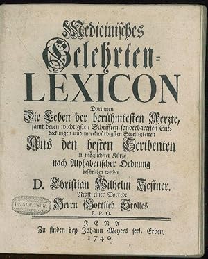 Bild des Verkufers fr Medicinisches Gelehrten-Lexicon. Darinnen die Leben der berhmtesten Aerzte, samt deren wichtigsten Schrifften, sonderbaren Entdeckungen und merckqrdigen Streitigkeiten [.]. zum Verkauf von Antiquariat INLIBRIS Gilhofer Nfg. GmbH