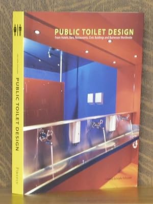 Seller image for PUBLIC TOILET DESIGN, FROM HOTELS, BARS, RESTAURANTS, CIVIC BUILDINGS AND BUSINESSES WORLDWIDE for sale by Andre Strong Bookseller