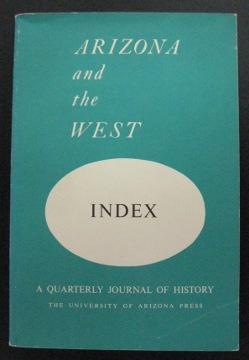 Arizona and the West: A Quarterly Journal of History. Index: Volumes I-V (1959-1963).