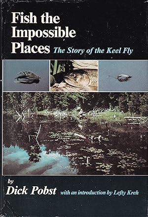 Seller image for FISH THE IMPOSSIBLE PLACES: THE STORY OF THE KEEL FLY. By Dick Pobst. With an introduction by Lefty Kreh. for sale by Coch-y-Bonddu Books Ltd