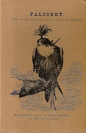 Immagine del venditore per FALCONRY: NOTES ON THE FALCONIDAE USED IN INDIA IN FALCONRY. By Lieut-Col. E. Delme Radcliffe, Late 88th Connaught Rangers. venduto da Coch-y-Bonddu Books Ltd