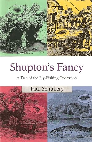 Imagen del vendedor de SHUPTON'S FANCY: A TALE OF THE FLY-FISHING OBSESSION. By Paul Schullery. a la venta por Coch-y-Bonddu Books Ltd