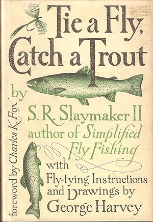 Immagine del venditore per TIE A FLY, CATCH A TROUT. By S.R. Slaymaker II. With fly-tying instructions and drawings by George Harvey. venduto da Coch-y-Bonddu Books Ltd