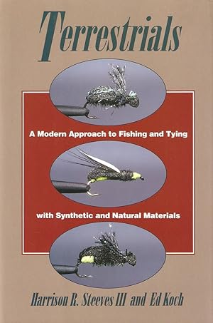 Bild des Verkufers fr TERRESTRIALS: A MODERN APPROACH TO FISHING AND TYING WITH SYNTHETIC AND NATURAL MATERIALS. By Harrison R. Steeves III & Ed Koch. zum Verkauf von Coch-y-Bonddu Books Ltd