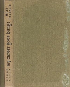 Seller image for MY CAREER GOES BUNG.purporting to be the Autobiography of Sybylla Penelope Melvyn. for sale by Black Stump Books And Collectables