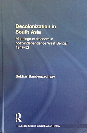 Seller image for Decolonization in South Asia : Meanings of Freedom in Post-Independence West Bengal, 1947-52 for sale by Joseph Burridge Books