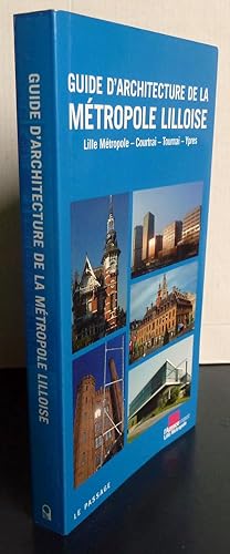 Imagen del vendedor de Guide d'architecture de la mtropole lilloise. Lille mtropole, Courtrai, Tournai, Ypres a la venta por Librairie Thot