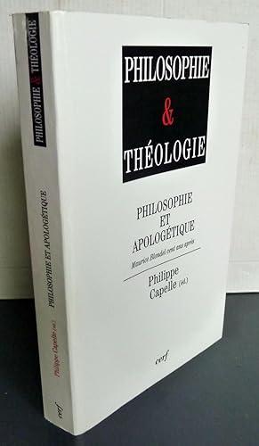 PHILOSOPHIE ET APOLOGETIQUE ; MAURICE BLONDEL, CENT ANS APRES