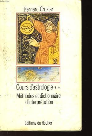Bild des Verkufers fr COURS D'ASTROLOGIE - METHODES ET DICTIONNAIRE D'INTERPRETATION zum Verkauf von Le-Livre