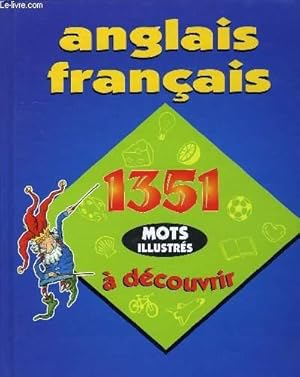 Bild des Verkufers fr ANGLAIS FRANCAIS, 1351 MOTS ILLUSTRES A DECOUVRIR zum Verkauf von Le-Livre