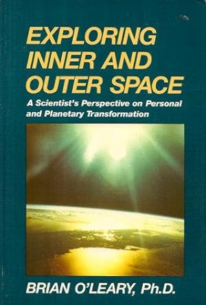 EXPLORING INNER AND OUTER SPACE : A Scientist's Perspective on Personal and Planetary Transformation