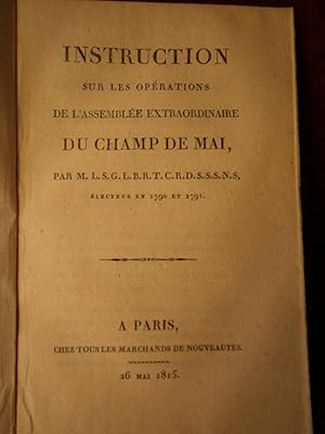 Bild des Verkufers fr INSTRUCTION sur les OPRATIONS de l'ASSEMBLE EXTRAORDINAIRE du CHAMP DE MAI . 26 Mai 1815 zum Verkauf von LA FRANCE GALANTE