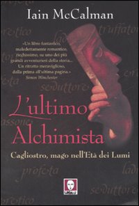 Bild des Verkufers fr L'ultimo Alchimista. Cagliostro, mago nell'Et dei Lumi. Un libro fantastico, maladettamente romantico, ricchissimo, su uno dei pi grandi avventurieri della storia. Un ritratto meraviglioso, dalla prima all'ultima pagina. zum Verkauf von FIRENZELIBRI SRL