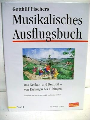 Gotthilf Fischers Musikalisches Ausflugsbuch. Das Neckar- und Remstal - von Esslingern bis Tübing...