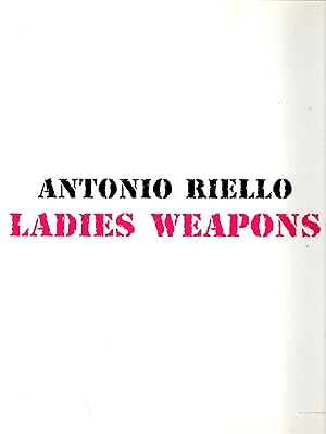 Imagen del vendedor de ANTONIO RIELLO - LADIES WEAPONS a la venta por ART...on paper - 20th Century Art Books