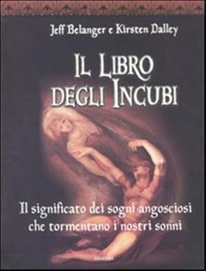 Seller image for Il libro degli incubi. Il significato dei sogni angosciosi che tormentano i nostri sonni. for sale by FIRENZELIBRI SRL