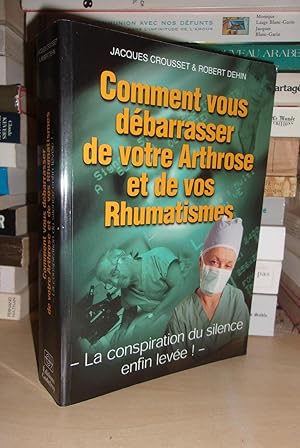 Imagen del vendedor de COMMENT VOUS DEBARRASSER DE VOTRE ARTHROSE ET DE VOS RHUMATISMES : La Comspiration Du Silence Enfin Lev a la venta por Planet's books