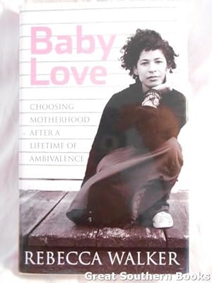 Seller image for Baby Love : Choosing Motherhood after a Lifetime of Ambivalence for sale by Great Southern Books