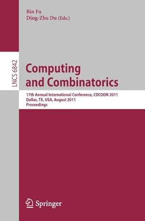 Bild des Verkufers fr Computing and Combinatorics : 17th Annual International Conference, COCOON 2011, Dallas, TX, USA, August 14-16, 2011. Proceedings zum Verkauf von AHA-BUCH GmbH