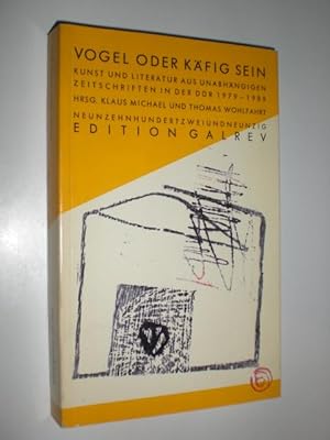 Bild des Verkufers fr Vogel oder Kfig sein. Kunst und Literatur aus unabhngigen Zeitschriften in der DDR 1979-1989. zum Verkauf von Stefan Kpper