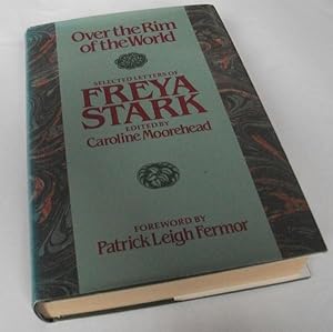 Over the Rim of the World: Selected Letters of Freya Stark.