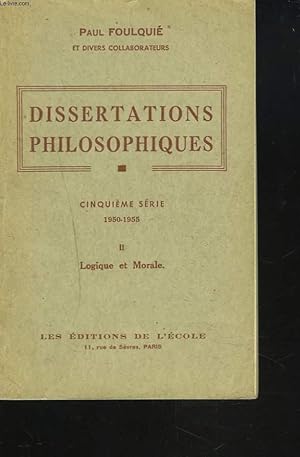 Seller image for DISSERTATIONS PHILOSOPHIQUES. II. LOGIQUE ET MORALE. 5e SERIE. 1950-1955. for sale by Le-Livre