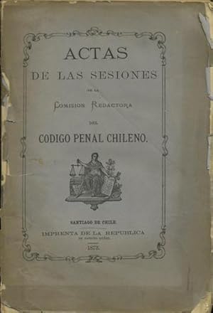 Actas de las sesiones de la Comision Redactora del Codigo Penal Chileno