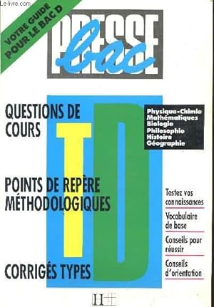 Bild des Verkufers fr PRESSE BAC / VOTRE GUIDE POUR LE BAC D / QUESTIONS DE COURS - POINTS DE REPERE METHODOLOGIQUES - CORRIGES TYPES / PHYSIQUE-CHIMIE - MATHEMATIQUES - BIOLOGIE - PHISIOLOGIE - HISTOIRE - GEOGRAPHIE / TESTEZ VOS CONNAISSANCES - VOCABULAIRE DE BASE . zum Verkauf von Le-Livre