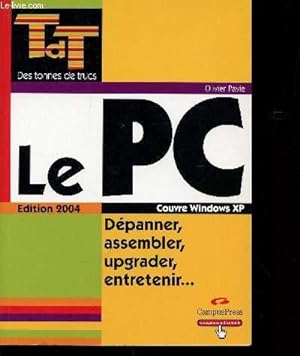 Image du vendeur pour LE PC - COUVRE WINDOWS XP / DEPANNER, ASSEMBLER, UPGRADER, ENTRETENIR . / TDT (DES TONNES DE TRUCS. mis en vente par Le-Livre
