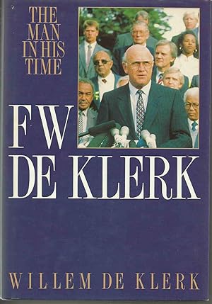 Seller image for F W de Klerk - The Man in his Time for sale by Chaucer Head Bookshop, Stratford on Avon