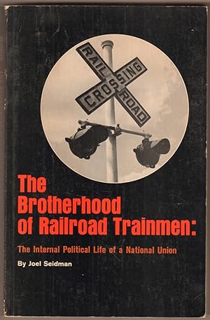 Seller image for The Brotherhood of Railroad Trainmen. The Internal Political Life of a National Union. for sale by Antiquariat Neue Kritik