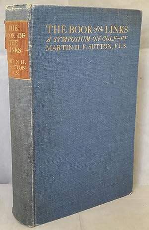 Image du vendeur pour The Book of the Links. A Symposium on Golf. With a Prize Essay by a Greenkeeper and Supplementary Notes on Manures, Tables & Miscellaneous Information. mis en vente par Addyman Books