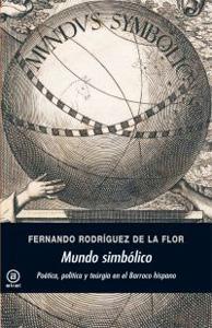 MUNDO SIMBÓLICO: POÉTICA, POLÍTICA Y TEÚRGIA EN EL BARROCO HISPANO