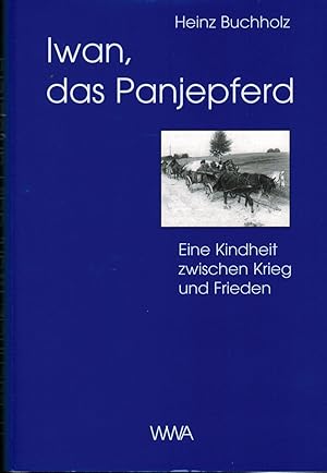 Bild des Verkufers fr Iwan, das Panjepferd.: Eine Kindheit zwischen Krieg und Frieden. zum Verkauf von Paderbuch e.Kfm. Inh. Ralf R. Eichmann