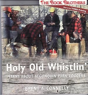 Seller image for Holy Old Whistlin' : Yarns about Algonquin Park Loggers for sale by THE BOOK BROTHERS