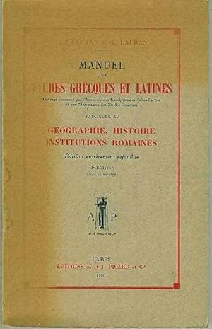 Image du vendeur pour MANUEL DES ETUDES GRECQUES ET LATINES - FASCICULE IV - GEOGRAPHIE - HISTOIRE - INSTITUTIONS ROMAINES mis en vente par Livres 113