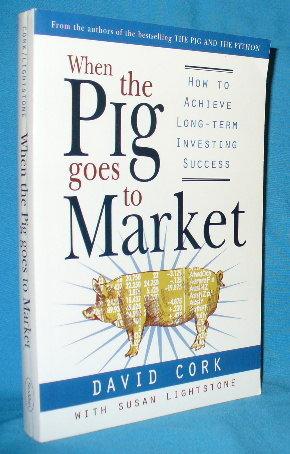 Seller image for When the Pig Goes to Market: How to Achieve Long-Term Investing Success for sale by Alhambra Books
