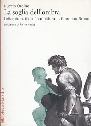 Bild des Verkufers fr La soglia dell'ombra. Letteratura, filosofia e pittura in Giordano Bruno. Prefazione di Pierre Hadot. zum Verkauf von Fundus-Online GbR Borkert Schwarz Zerfa