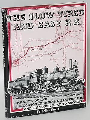 Seller image for The Slow, Tired, and Easy Railroad: The Story of the Stockton Terminal & Eastern Railroad and Its Rough Roadbed to Success for sale by Eureka Books