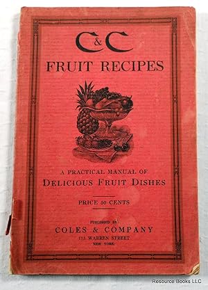 C & C Fruit Recipes: A Practical Manual of Delicious Fruit Dishes