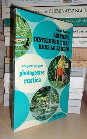 Image du vendeur pour AMENER, DISTRIBUER L'EAU DANS LE JARDIN mis en vente par Planet's books