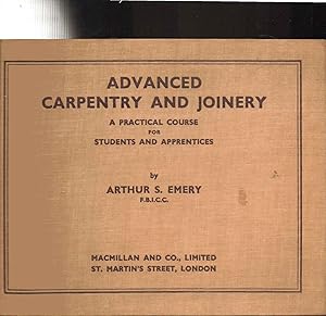Imagen del vendedor de Advanced Carpentry and Joinery. A Practical Course for Students and Apprentices Attending Technical Colleges a la venta por SAVERY BOOKS