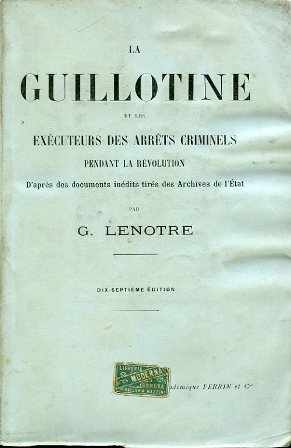 Bild des Verkufers fr La Guillotine et les excuteurs des arrts criminels pendant la Rvolution d'aprs des documents indits tirs des Archives de l'tat. Dix - septime dition zum Verkauf von Gilibert Libreria Antiquaria (ILAB)