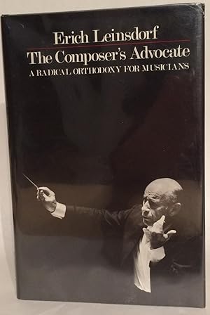 Bild des Verkufers fr The Composer's Advocate: A Radical Orthodoxy for Musicians. Review Copy. zum Verkauf von Thomas Dorn, ABAA