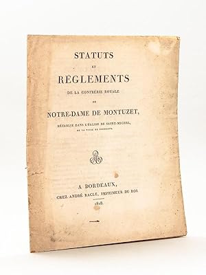 Seller image for Statuts et Rglements de la Confrrie Royale de Notre-Dame de Montuzet, rtablie dan l'Eglise de Saint-Michel de la Ville de Bordeaux. [ 7 mars 1818 ] for sale by Librairie du Cardinal