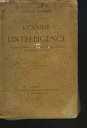 Bild des Verkufers fr L'AVENIR DE L'INTELLIGENCE. AUGUSTE COMTE, LE ROMANTISME FEMININ, MADEMOISELLE MONK. zum Verkauf von Le-Livre