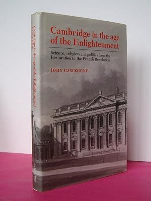 Cambridge in the Age of Enlightenment : Science, Religion and Politics from the Restoration to th...